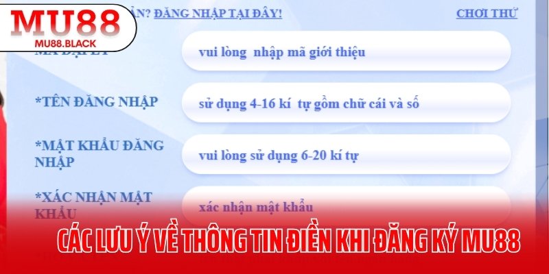 Các lưu ý về thông tin điền khi đăng ký MU88