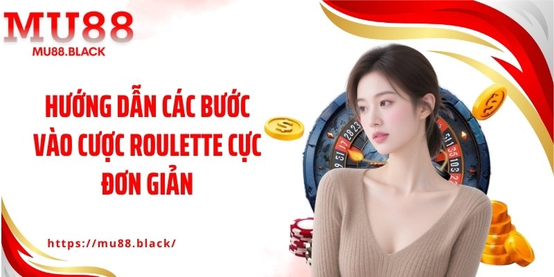 Hướng dẫn các bước vào cược Roulette cực đơn giản