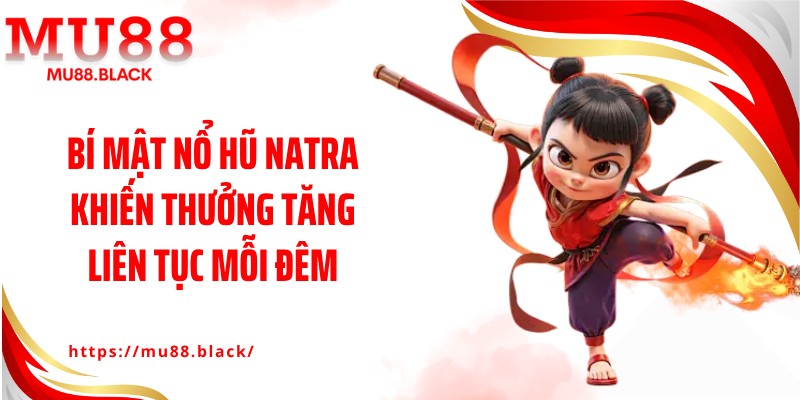 Bí Mật Nổ Hũ Natra Khiến Thưởng Tăng Liên Tục Mỗi Đêm