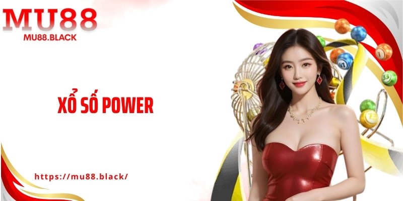 Xổ Số Power Gây Sốt MU88 Nhờ Quỹ Thưởng Cực Lớn